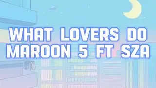 What Lovers Do - Maroon 5 Ft. SZA (Lyrics)