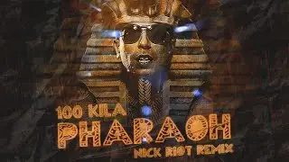 100 KILA - PHARAOH (NICK RIOT REMIX)