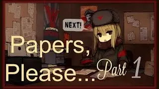 Papers, Please! PART 1 - New Officer