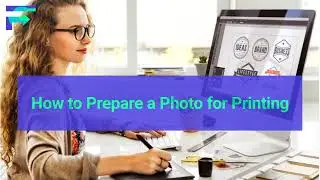 How to Prepare a Photo for Printing?