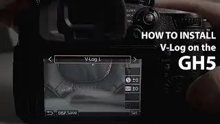 How to Install V-Log on the GH5 - Tips in 4k
