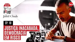 Justiça inacabada, democracia em risco | De Cabeça para Baixo, com Jamil Chade #10