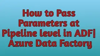 18. Parameters in ADF | How to pass parameters at Pipeline level