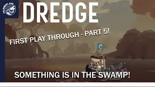 DREDGE - FIRST PLAY THROUGH -  PART 5! SOMETHING IS IN THE SWAMP!