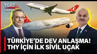 TUSAŞ ve THY'den Dev Anlaşma! Türk Hava Yolları İçin İlk Sivil Uçak Üretilecek - TGRT Haber