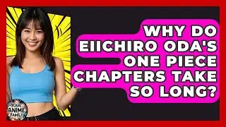 Why Do Eiichiro Oda's One Piece Chapters Take So Long? - Your Anime Family
