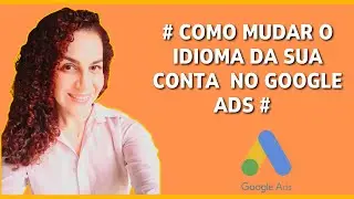 Como mudar o Idioma da Sua Conta no Google Ads!
