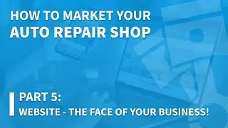 How to Market Your Auto Repair Shop - Website: The Face of Your Business