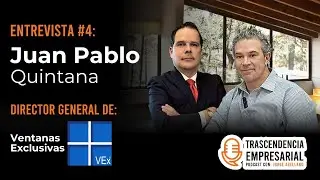 Trascendencia Empresarial #4 Juan Pablo Quintana | Vex Ventanas Exclusivas