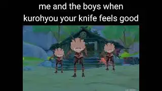 we groovin - kurohyou your knife feels good