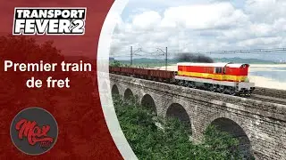 Transport Fever 2 : LP06 EP12 - Premier train de fret