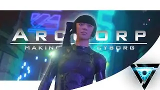 ArcCorp | Making of a Cyborg - Ghost in the Shell Montage Remake