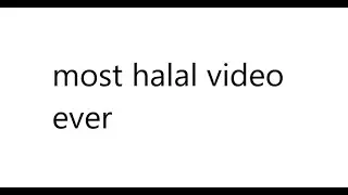 MOST HALAL VIDEO EVER
