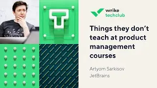 Things they don’t teach at product management courses – Artyom Sarkisov, JetBrains
