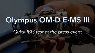 Olympus OM-D E-M5 III - Quick Image Stabilisation (IBIS) Test