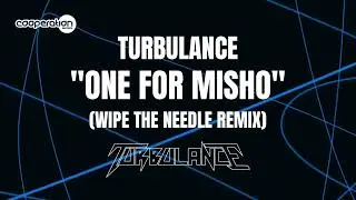 Turbulance - One for Misho  Wipe the Needle Remix