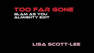 Too Far Gone (Glam As You Almighty Edit)