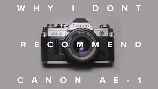 Why I don't recommend the Canon AE-1