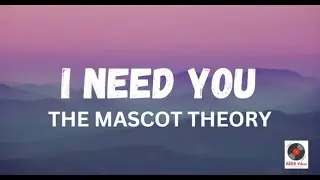 I Need You - The Mascot Theory Lyrics