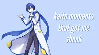 kaito moments that got me shook