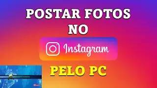 Como Postar Fotos No Instagram Pelo PC SEM PROGRAMAS