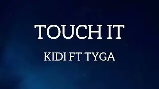 Kidi ft TYGA - Touch it Remix Lyrics Video #kidi #tyga #touchit