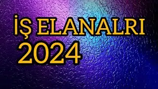 İŞ ELANLARI 2024 / mart ayına olan iş elanları. is elanlari 2024