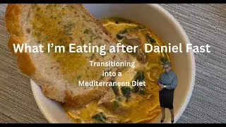 What I’m Eating after Daniel Fast| Transitioning into a Mediterranean Diet