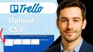 How to Upload a CSV or XLSX to Trello Full 2025 Guide