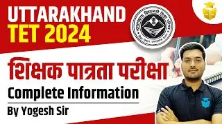 Uttrakhand TET 2024 Notification | UTET Notification 2024 | UTET Syllabus & Exam Pattern |Yogesh Sir