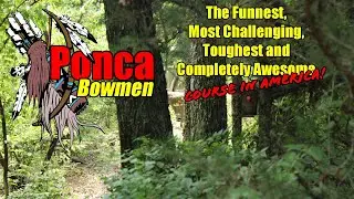 Ponca Bowmen - The Funnest, Most Challenging, Toughest and Completely Awesome Course in America!!!