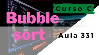 Curso de Programação C | Algoritmo de Ordenação BUBBLE SORT iterativo e recursivo | aula 331