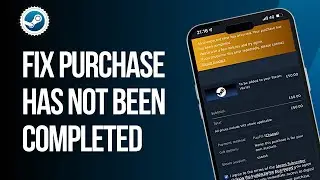 How To Fix Steam Purchase has Not Been Completed Due to Credit Card Information has Been Decline