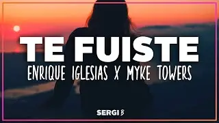 Enrique Iglesias & Myke Towers - TE FUISTE (Letra)