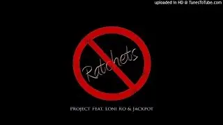 Ratchets - Project Feat. Loni Ro & Jackpot (Official Audio)