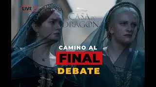 HOUSE OF THE DRAGON: CAMINO AL FINAL | 🔥DEBATE Capitulo 7