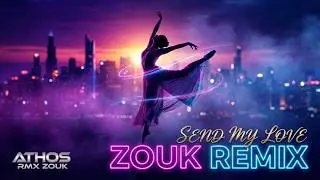 Adele - Send My Love | Zouk Music - Deejay Athos