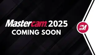 Mastercam 2025 | Coming Soon