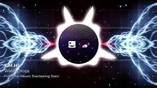 T.M.H - Water Drops (Official Visualizer)