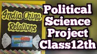 Project on India China Relations Political Science Class12th CBSE