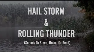 ☂️Sounds Of A Hail Storm with Rolling Thunder (Sounds To Sleep, Relax, Or Read)