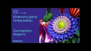 #KHAMOROPARTY - ONLINE EDITION - Connection | Imperio