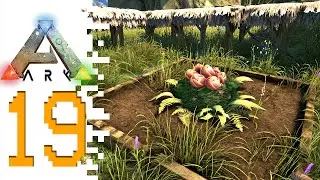 ARK: Survival Evolved - EP19 - Plant Parenthood (Pooping Evolved S4)