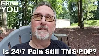 Is 24/7 Pain Still TMS / Perceived Danger Pain?
