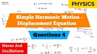 Simple Harmonic Motion | Displacement Equation | Question 4 | Waves And Oscillations