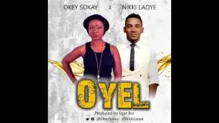 OKEY SOKAY x NIKKI LAOYE - OYEL (Produced by Egar Boi)
