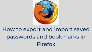 How to export and import saved passwords and bookmarks in Firefox