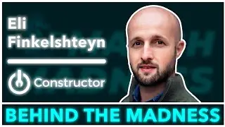 Behind the Madness: Constructor with Founder and CEO Eli Finkelshteyn