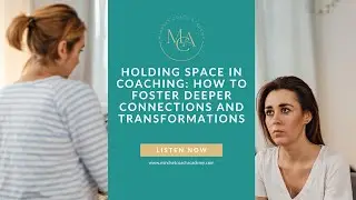 Holding Space in Coaching: How to Foster Deeper Connections and Transformations