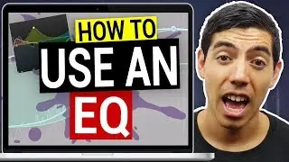 How To Use An EQ | Learn How To EQ Like A Pro
